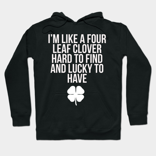 I'm like a four-leaf clover